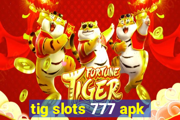 tig slots 777 apk